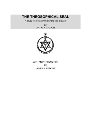 THE THEOSOPHICAL SEAL a Study for the Student and the Non-Student