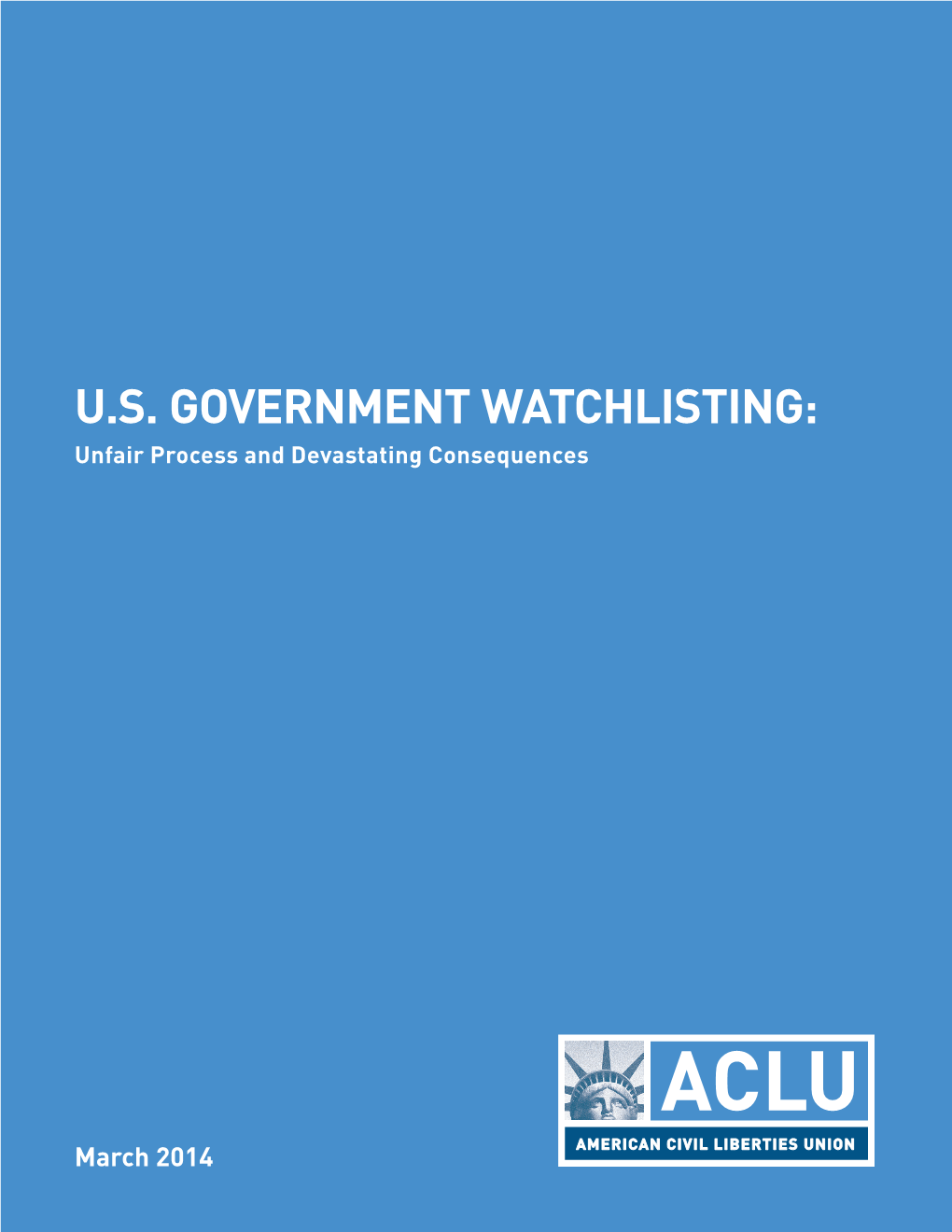 U.S. Government Watchlisting: Unfair Process and Devastating Consequences