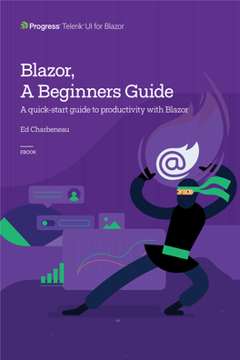 Blazor, a Beginners Guide a Quick-Start Guide to Productivity with Blazor