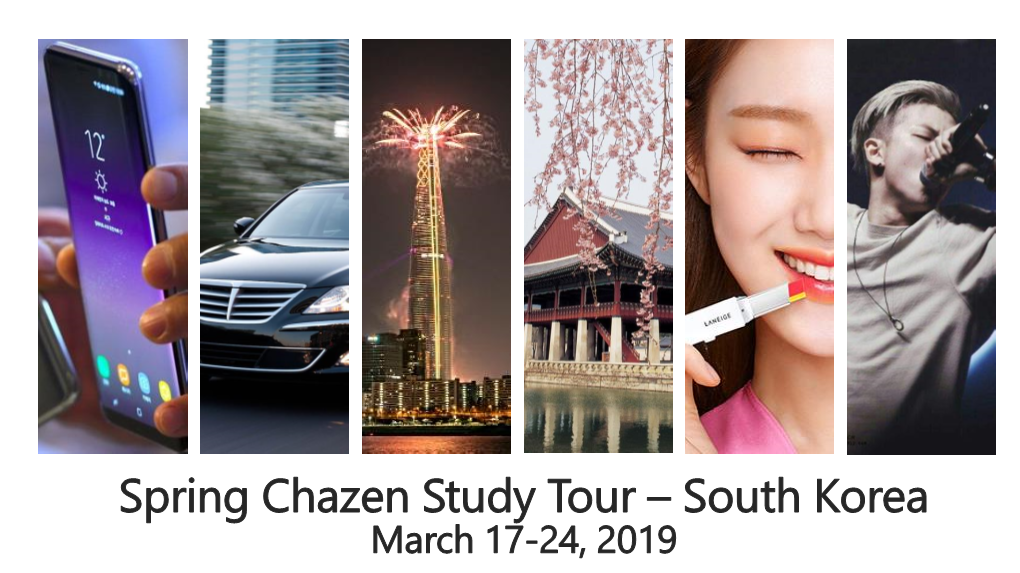 Spring Chazen Study Tour – South Korea March 17-24, 2019 Why Visit South Korea Now?