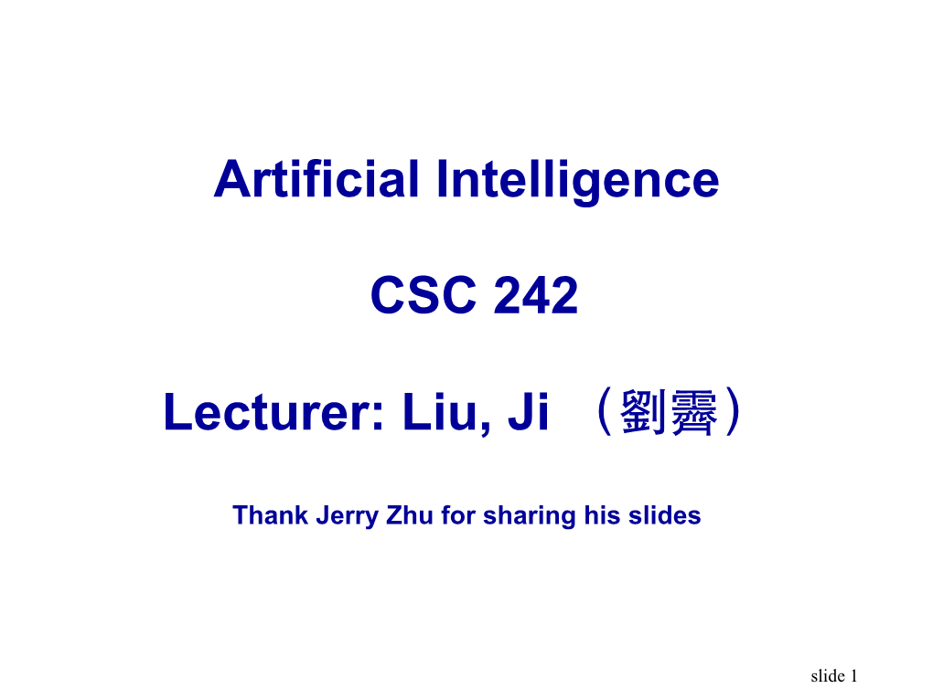 Artificial Intelligence CSC 242 Lecturer: Liu, Ji （劉霽）