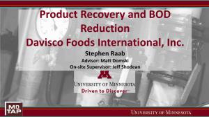 Product Recovery and BOD Reduction Davisco Foods International, Inc. Stephen Raab Advisor: Matt Domski On-Site Supervisor: Jeff Shodean Who I Am