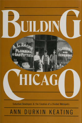 BUILDING CHICAGO Suburban Developers and the Creation of a Divided Metropolis by Ann Durkin Keating
