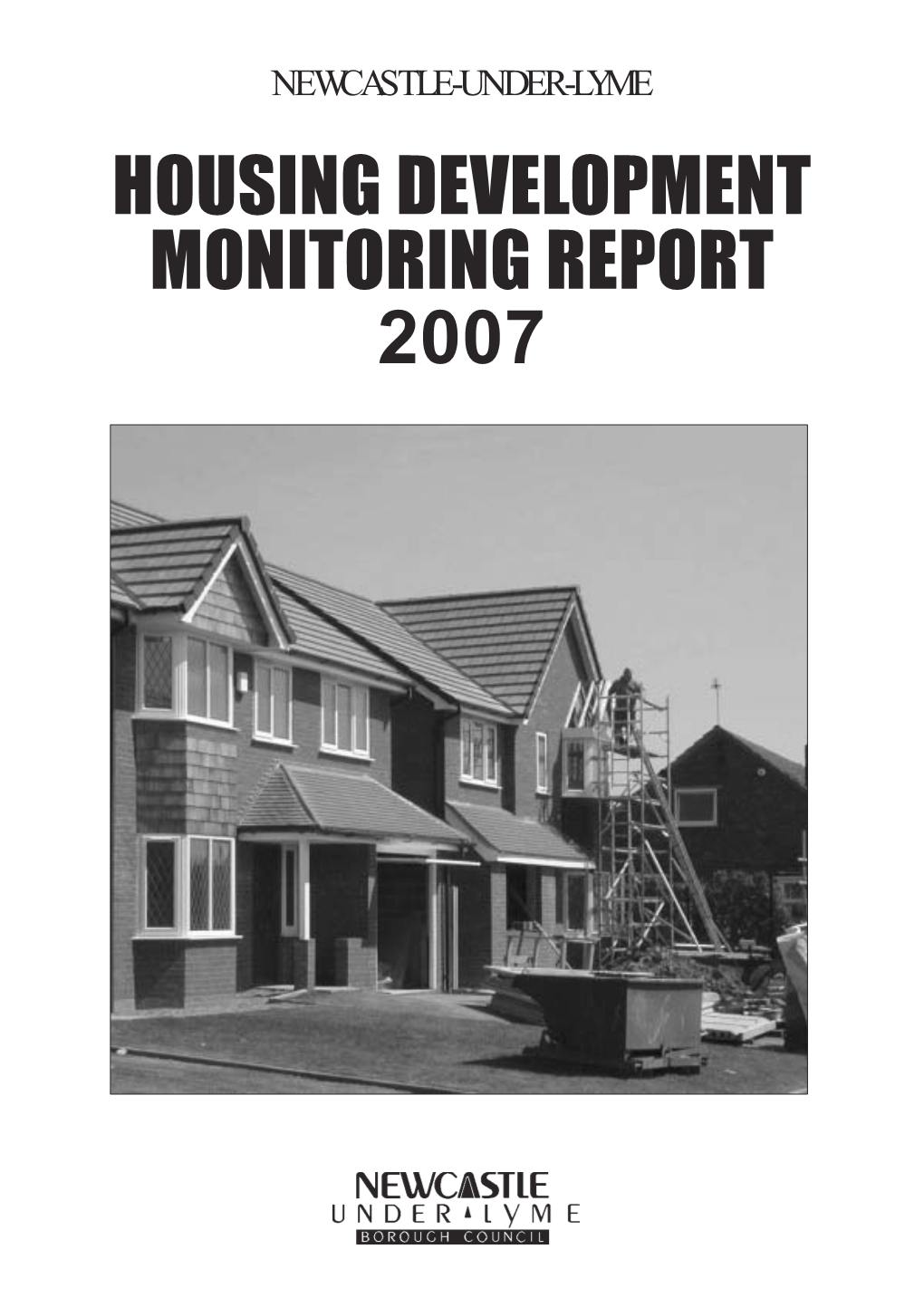 HOUSING DEVELOPMENT MONITORING REPORT 2007 Borough of Newcastle-Under-Lyme Housing Development Monitoring Report 2007