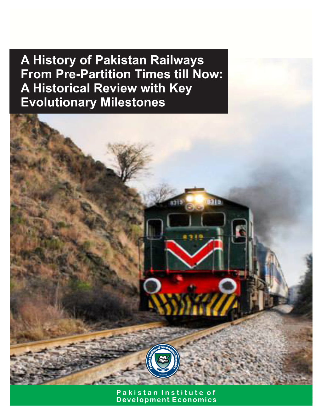 A History of Pakistan Railways from Pre-Partition Times Till Now: a Historical Review with Key Evolutionary Milestones