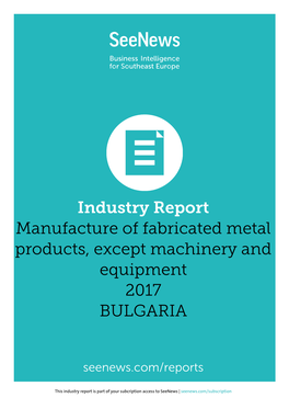 Industry Report Manufacture of Fabricated Metal Products, Except Machinery and Equipment 2017 BULGARIA