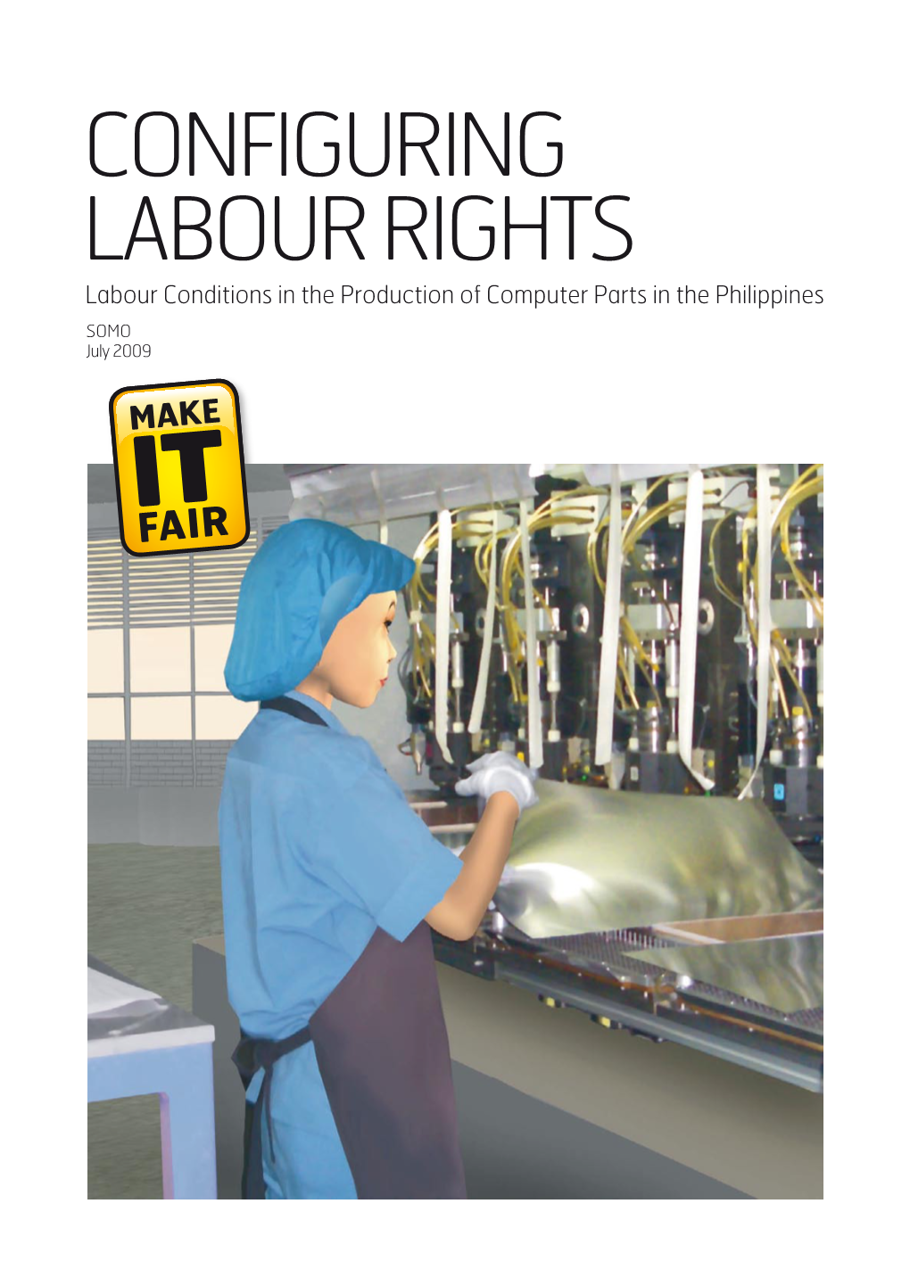 CONFIGURING LABOUR RIGHTS Labour Conditions in the Production of Computer Parts in the Philippines SOMO July 2009 COLOPHON