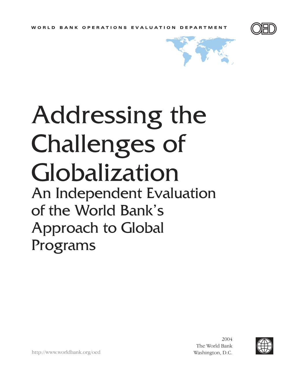 Addressing the Challenges of Globalization an Independent Evaluation of the World Bank’S Approach to Global Programs