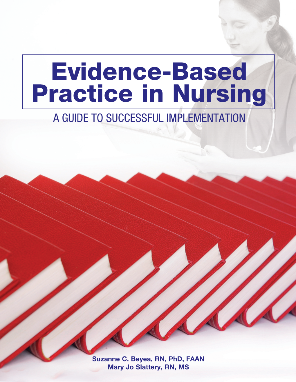 Evidence-Based Practice in Nursing: a Guide to Successful Implementation Defines Evidence-Based Practice and Explains How to Undertake Your Own Projects