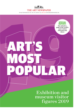Exhibition and Museum Visitor Figures 2019 2 SPECIAL REPORT Number 322, April 2020 I the ART NEWSPAPER Art’S Most Popular the Results Are In…