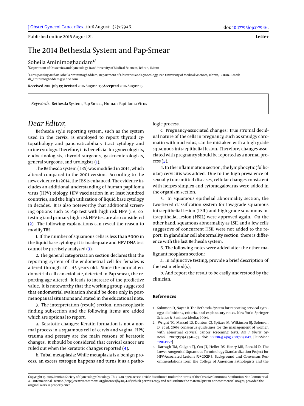 The 2014 Bethesda System and Pap-Smear Soheila Aminimoghaddam1,* 1Department of Obstetrics and Gynecology, Iran University of Medical Sciences, Tehran, IR Iran