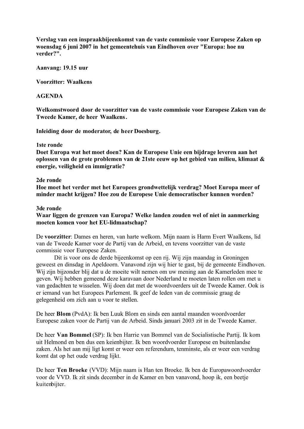 Verslag Van Een Inspraakbijeenkomst Van De Vaste Commissie Voor Europese Zaken Op Woensdag 6 Juni 2007 in Het Gemeentehuis Van Eindhoven Over "Europa: Hoe Nu Verder?"