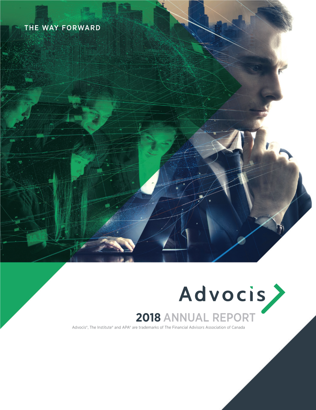 2018 ANNUAL REPORT Advocis®, the Institute® and APA® Are Trademarks of the Financial Advisors Association of Canada