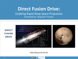 Direct Fusion Drive: Enabling Rapid Deep Space Propulsion Presented By: Stephanie Thomas