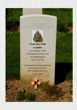 Private Arthur Phillip FLUNDER Service Number: 16708 11Th Battalion (Cambridge Pals) the Suffolk Regiment Died 1St July 1916