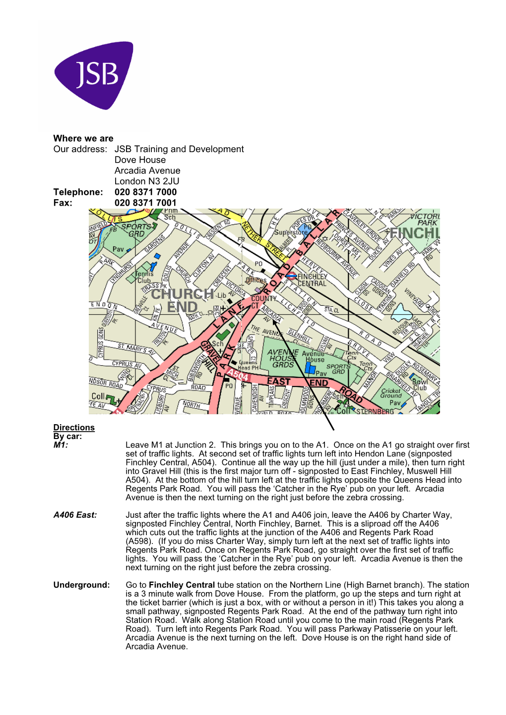 Where We Are Our Address: JSB Training and Development Dove House Arcadia Avenue London N3 2JU Telephone: 020 8371 7000 Fax: 020 8371 7001