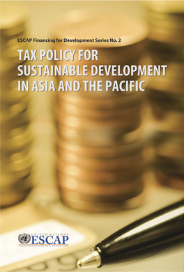 1. Tax Policy for Sustainable Development: Key Issues and Asia-Pacific Challenges Tientip Subhanij, Shuvojit Banerjee, Zheng Jian