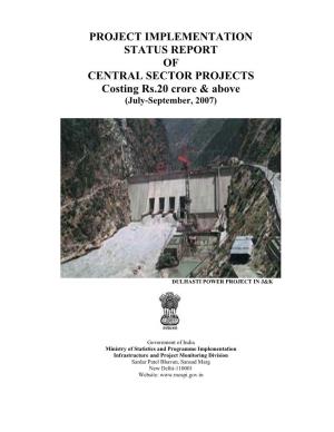 PROJECT IMPLEMENTATION STATUS REPORT of CENTRAL SECTOR PROJECTS Costing Rs.20 Crore & Above (July-September, 2007)