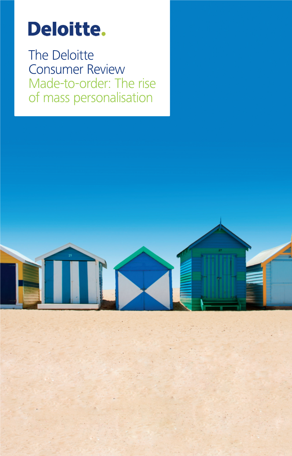 The Deloitte Consumer Review Made-To-Order: the Rise of Mass Personalisation Contents