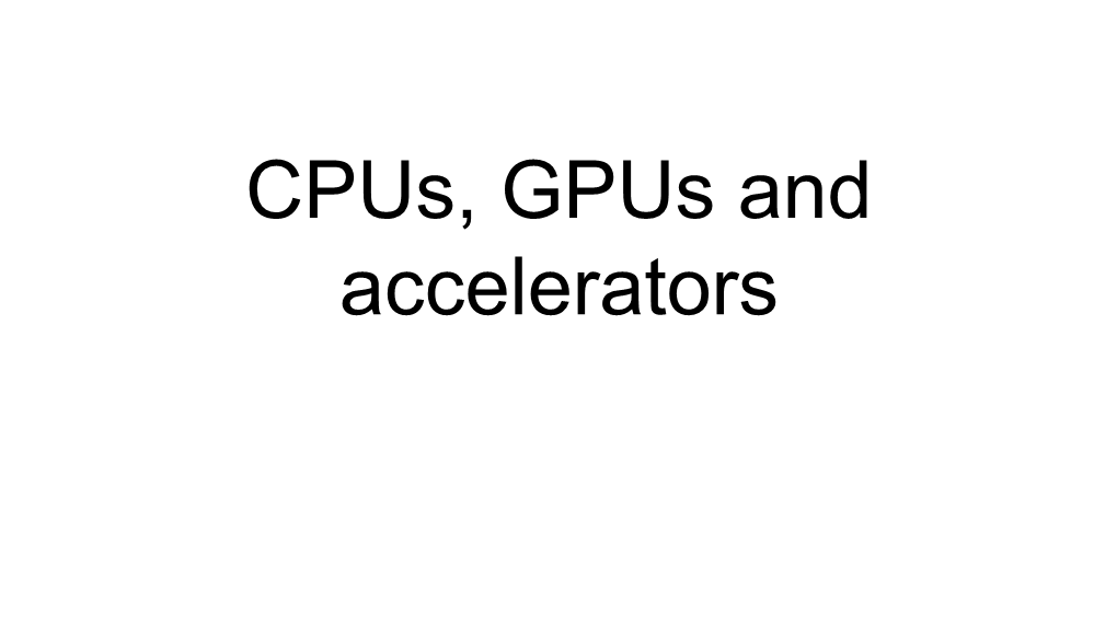 Cpus, Gpus and Accelerators X86 Intel Server Micro-Architectures (1/2)