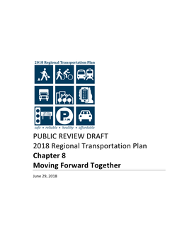 PUBLIC REVIEW DRAFT 2018 Regional Transportation Plan Chapter 8 Moving Forward Together