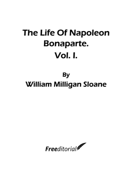The Life of Napoleon Bonaparte. Vol. I