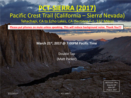 Pacific Crest Trail (California – Sierra Nevada) Tehachapi, CA to Echo Lakes, CA (Sections F-J : 527 Miles) Please Put Phones on Mute Unless Speaking