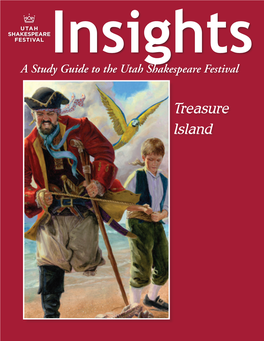 Treasure Island the Articles in This Study Guide Are Not Meant to Mirror Or Interpret Any Productions at the Utah Shakespeare Festival