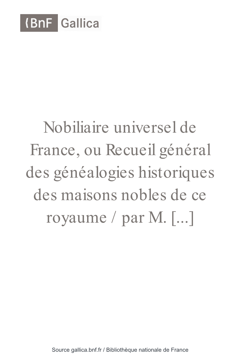 Nobiliaire Universel De France, Ou Recueil Général Des Généalogies Historiques Des Maisons Nobles De Ce Royaume / Par M