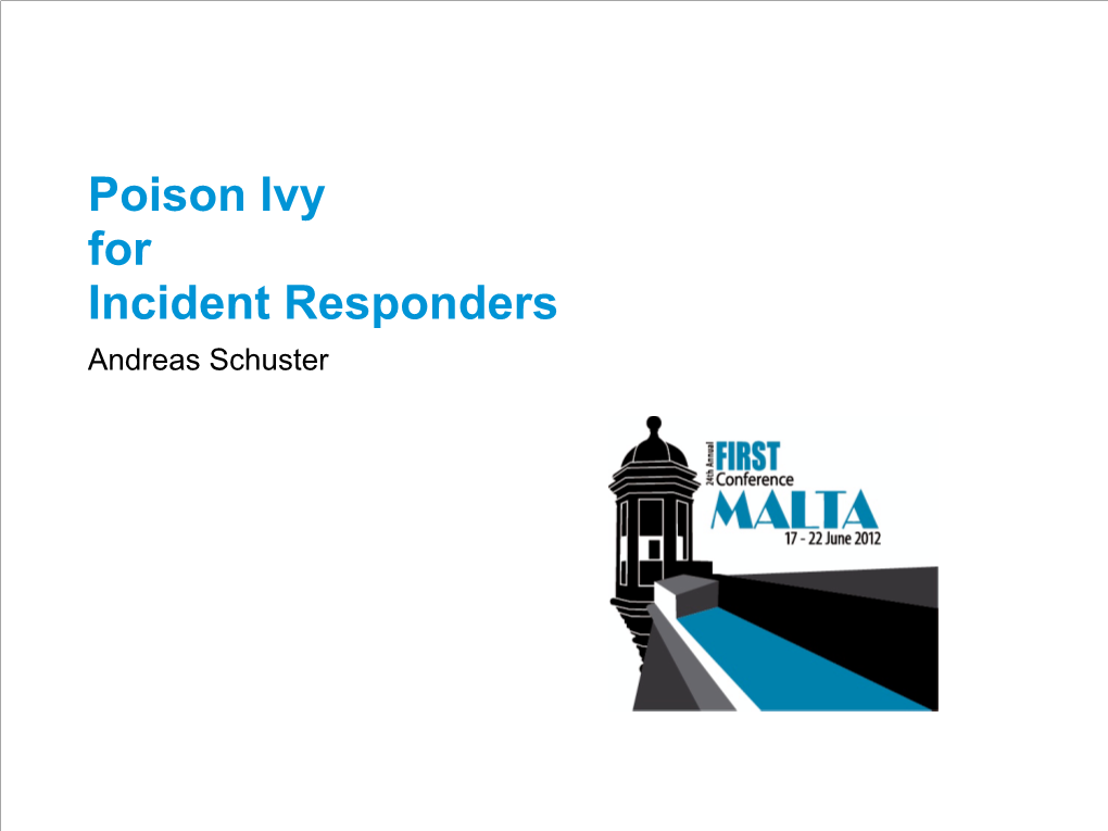 Poison Ivy for Incident Responders Andreas Schuster Poison Ivy in the Press What Is Poison Ivy? Poison Ivy Is a Powerful RAT