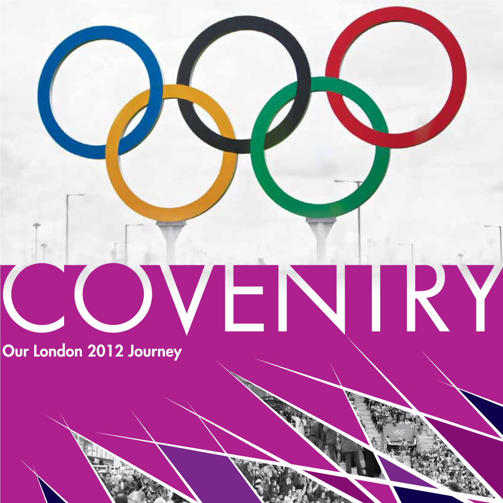 Our London 2012 Journey “As Someone Born and Bred in Coventry, I Am So Proud of the City’S Contribution to the Success of London 2012