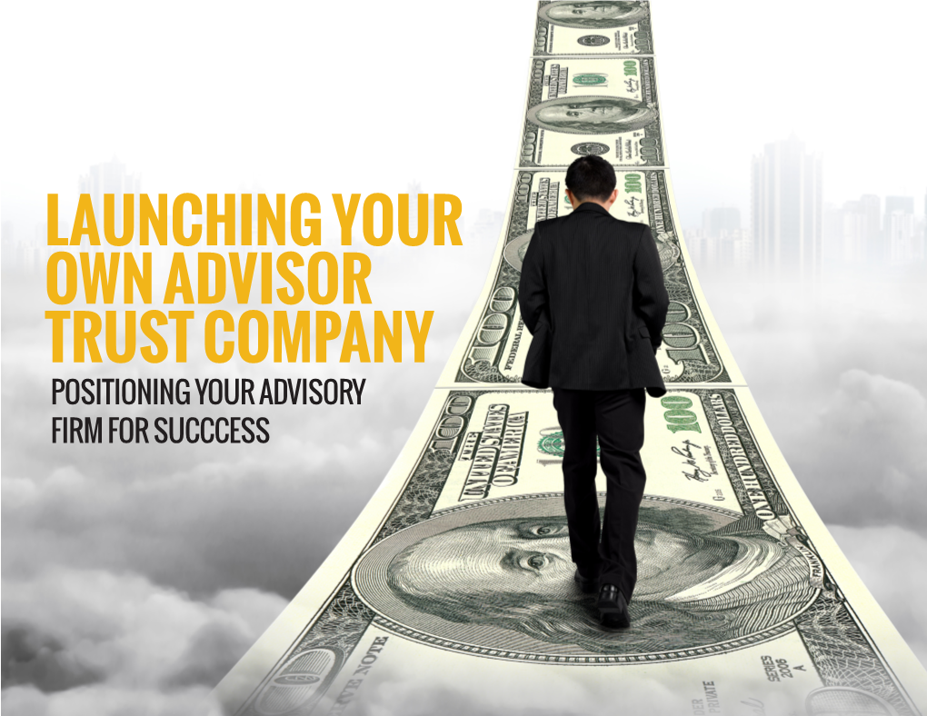 Launching Your Own Advisor Trust Company Positioning Your Advisory Firm for Succcess