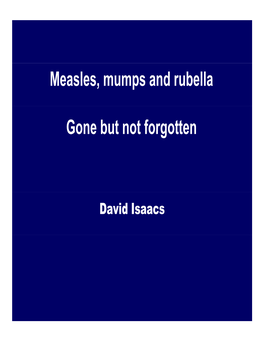 Measles, Mumps and Rubella Gone but Not Forgotten