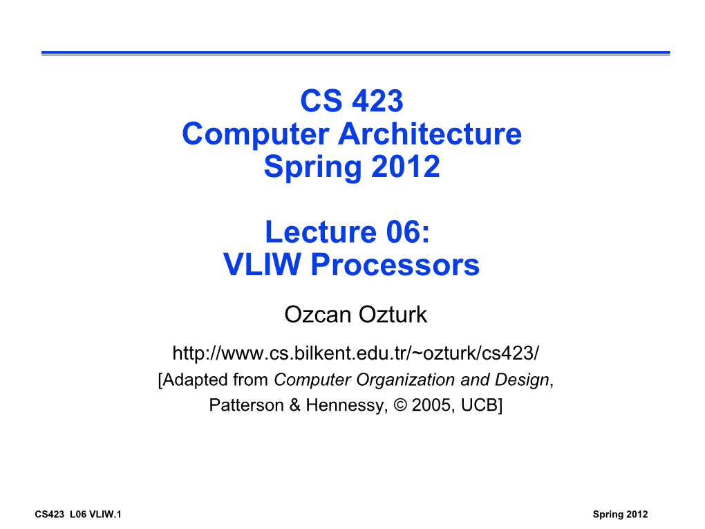 CS 423 Computer Architecture Spring 2012 Lecture 06: VLIW Processors