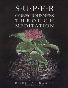 S*U*P*E*R Consciousness Through Meditation Douglas Baker B.A
