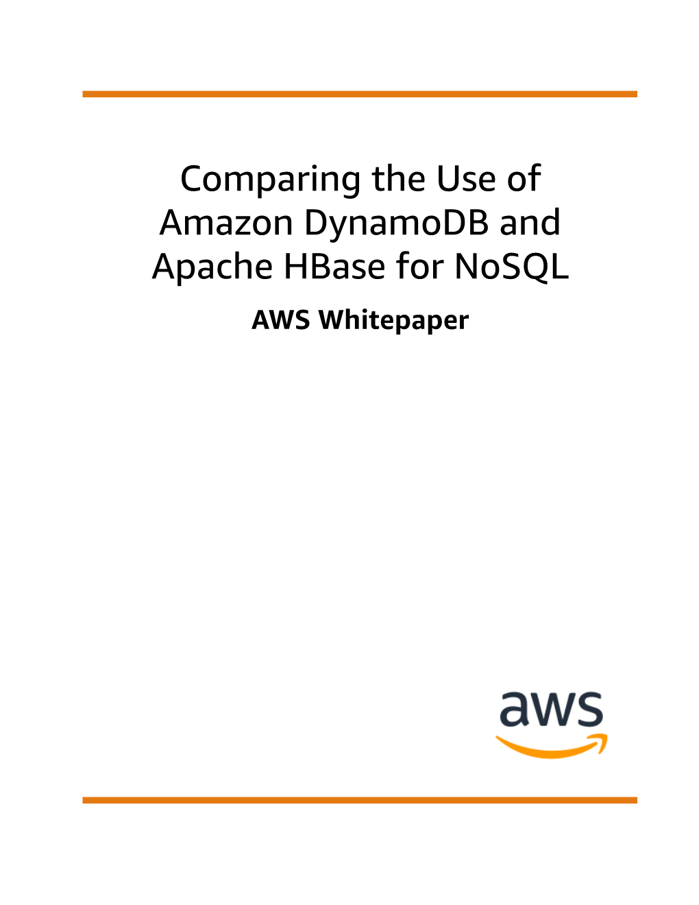 Comparing the Use of Amazon Dynamodb and Apache Hbase for Nosql AWS Whitepaper Comparing the Use of Amazon Dynamodb and Apache Hbase for Nosql AWS Whitepaper