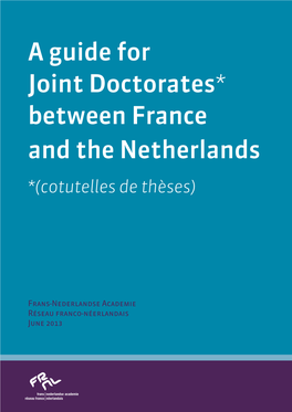 A Guide for Joint Doctorates* Between France and the Netherlands *(Cotutelles De Thèses)