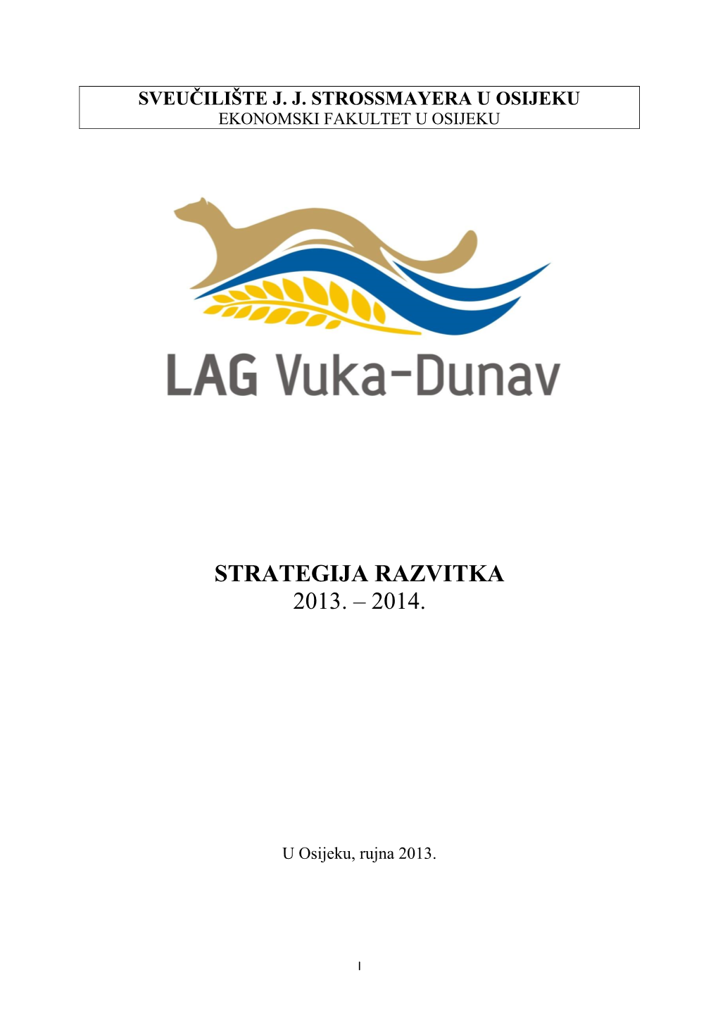 Strategija LAG-A Vuka-Dunav Bazirana Je Na Ideji O Kapitalizaciji Snaga Koje Područje LAG-A Posjeduje Te Iskorištavanju Prilika Koje Se Otvaraju