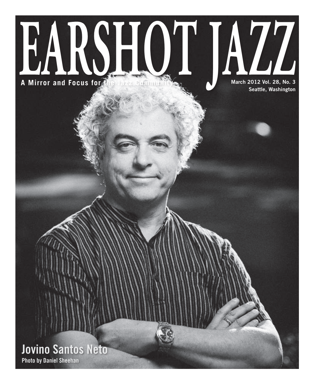 Jovino Santos Neto Photo by Daniel Sheehan NOTES EARSHOT JAZZ a Mirror and Focus for the Jazz Community