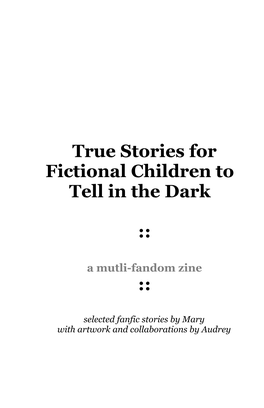 True Stories for Fictional Children to Tell in the Dark ::