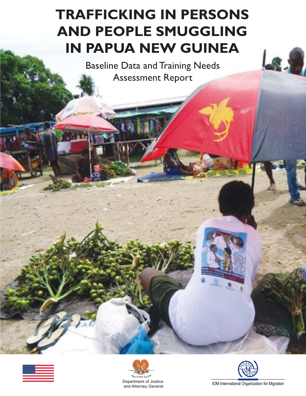 TRAFFICKING in PERSONS and PEOPLE SMUGGLING in PAPUA NEW GUINEA Baseline Data and Training Needs Assessment Report