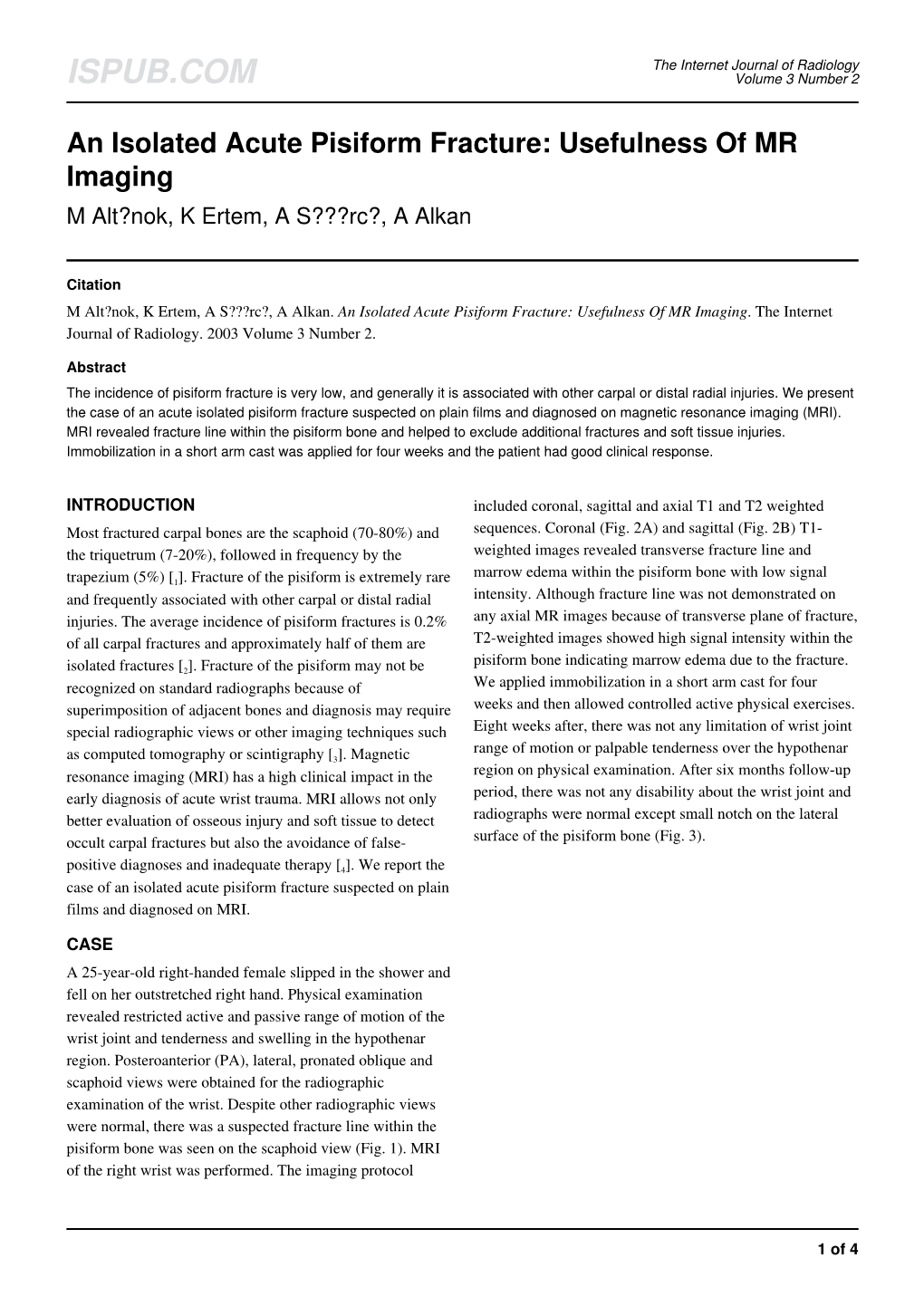 An Isolated Acute Pisiform Fracture: Usefulness of MR Imaging M Alt?Nok, K Ertem, a S???Rc?, a Alkan