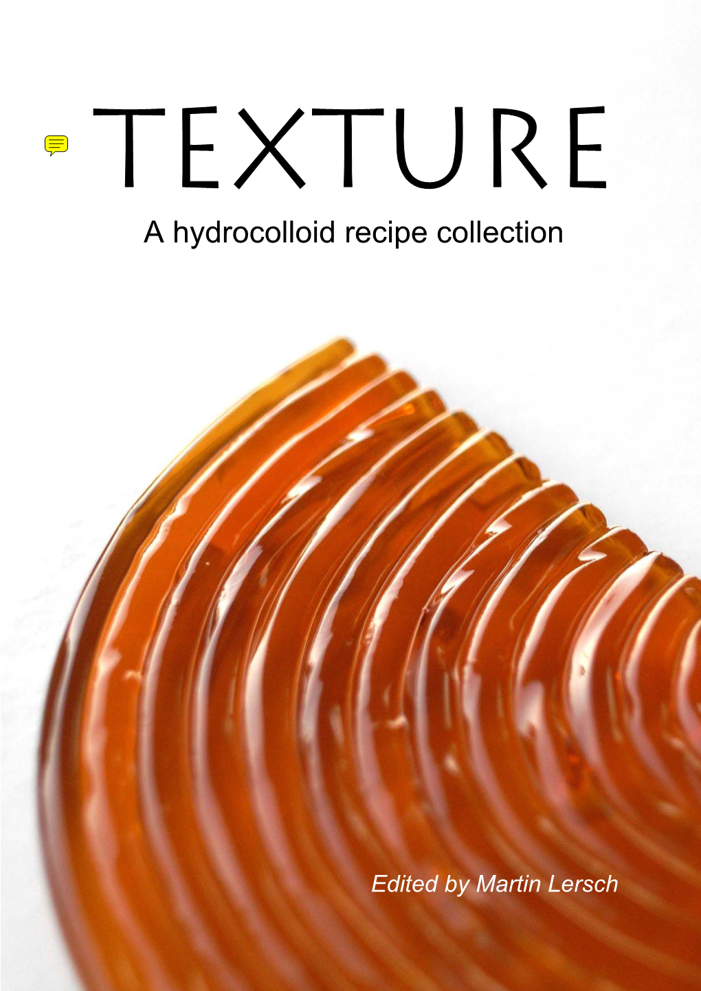 Texture – a Hydrocolloid Recipe Collection, V.2.1 (June 2008) Available for Free Download from And