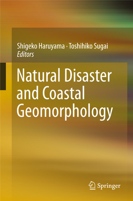 Natural Disaster and Coastal Geomorphology Natural Disaster and Coastal Geomorphology Shigeko Haruyama • Toshihiko Sugai Editors