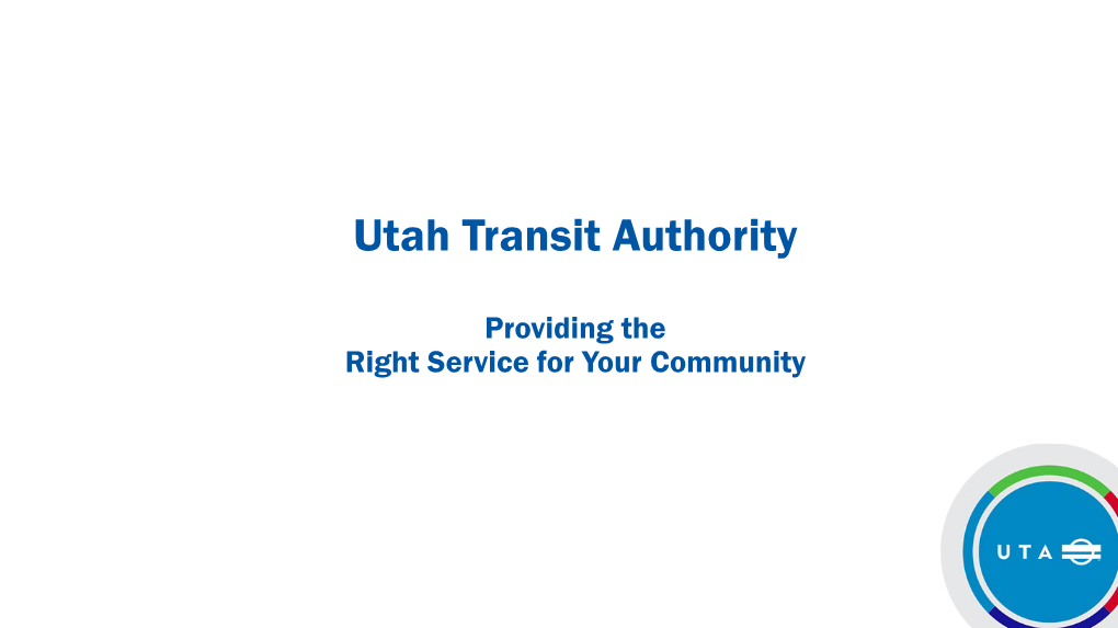 Utah Transit Authority Providing the Right Service for Your Community