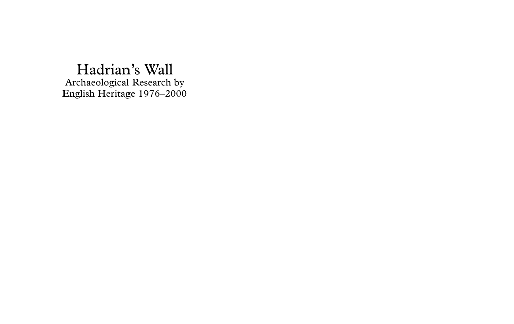 Archaeological Research by English Heritage 1976–2000 Hadrian’S Wall Archaeological Research by English Heritage 1976–2000