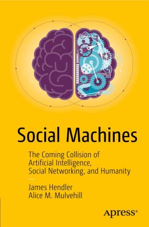 Social Machines the Coming Collision of Artificial Intelligence, Social Networking, and Humanity ― James Hendler Alice M