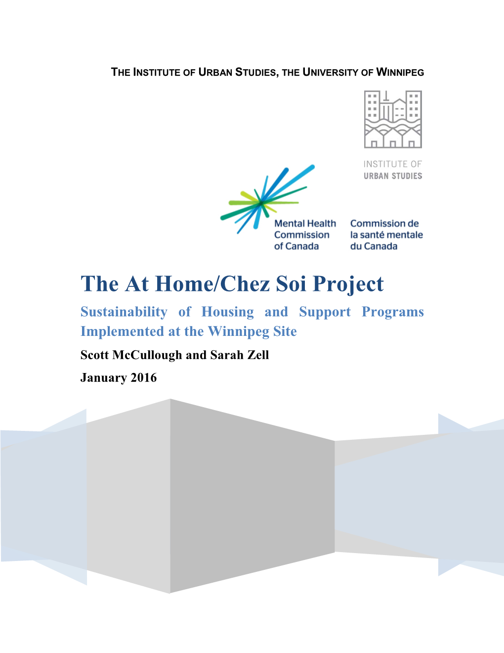 The at Home/Chez Soi Project Sustainability of Housing and Support Programs Implemented at the Winnipeg Site Scott Mccullough and Sarah Zell January 2016