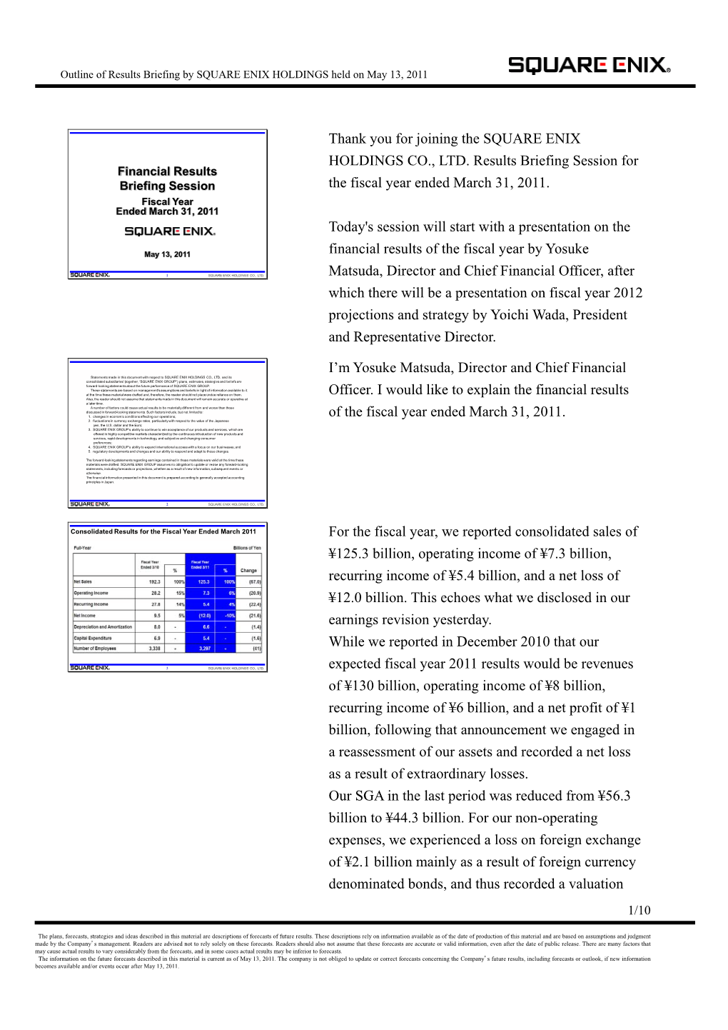 Thank You for Joining the SQUARE ENIX HOLDINGS CO., LTD. Results Briefing Session for Financial Results Briefing Session the Fiscal Year Ended March 31, 2011