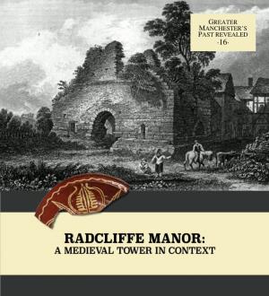 Radcliffe Manor: a Medieval Tower in Context Location of Radcliffe Manor